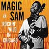 Magic Sam  (Samuel Maghett): Rockin' Wild In Chicago, CD
