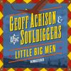 Geoff Achison & The Souldiggers: Little Big Men (Remastered), CD