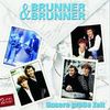 Brunner & Brunner: Unsere grosse Zeit, 2 CDs