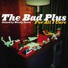 Bad Plus: For All I Care, CD