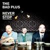 Bad Plus: Never Stop, CD