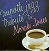 Norah Tribute Jones: Smooth Jazz Tribute To Norah J, CD