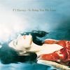 P. J. Harvey: To Bring You My Love, CD
