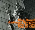 Max Roach & Anthony Braxton: One In Two - Two In One, CD
