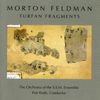 Morton Feldman  (1926-1987): Turfan Fragments, CD