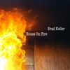 Brad Keller: House On Fire, CD