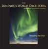 Luminous World Orchestra: Threading The Ether, CD