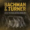 Bachman & Turner: Live At The Roseland Ballroom, NYC, 2 LPs