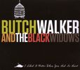 Butch Walker & The Black Widows: I Liked It Better When You Had No Heart, CD