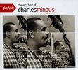Charles Mingus  (1922-1979): Playlist: The Very Best Of Cha, CD