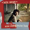Felix Meyer: Erste Liebe / Letzter Tanz, CD