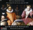 Et La Fleur Vole - Tänze und Airs de Cour um 1600, CD
