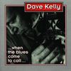 Dave Kelly: When The Blues Come To Call, CD