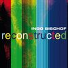 Ingo Bischof (ex-Kraan): Reconstructed, CD