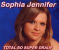 Sophia Jennifer: Total So Super Drauf, CD