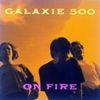 Galaxie 500: On Fire, CD