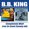 B. B. King: Completely Well / Live In Cook County Jail, CD