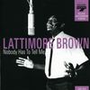 Latimore Brown: Nobody Has To Tell Me, CD