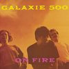 Galaxie 500: On Fire (180g), LP