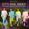 Let's Soul Dance (Black Dance Crazes From The Late 50s & 60s, 2 CDs