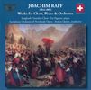 Joachim Raff (1822-1882): Werke für Chor,Klavier & Orchester, CD