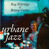 Roy Eldridge & Benny Carter: Urbane Jazz, CD