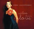 Anna Lauvergnac: Unless There's Love, CD