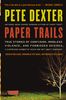 Pete Dexter: Paper Trails: True Stories of Confusion, Mindless Violence, and Forbidden Desires, a Surprising Number of Which Are Not about Marria, Buch