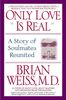 Brian L. Weiss: Only Love is Real: A Story of Soulmates Reunited, Buch