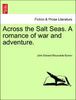 John Edward Bloundelle Burton: Across the Salt Seas. A romance of war and adventure., Buch