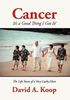 David A. Koop: Cancer - It's a Good Thing I Got It!: The Life Story of a Very Lucky Man, Buch