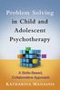 Katharina Manassis: Problem Solving in Child and Adolescent Psychotherapy: A Skills-Based, Collaborative Approach, Buch