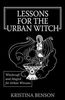 Kristina Benson: Lessons for the Urban Witch: Witchcraft and Magick for Urban Wiccans: Wicca and Magick for Modern Witches, Buch