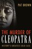 Pat Brown: The Murder of Cleopatra: History's Greatest Cold Case, Buch