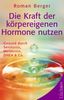 Roman Berger (geb. 1930): Die Kraft der körpereigenen Hormone nutzen, Buch