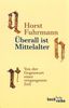 Horst Fuhrmann: Überall ist Mittelalter, Buch