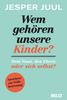 Jesper Juul: Wem gehören unsere Kinder? Dem Staat, den Eltern oder sich selbst?, eBook