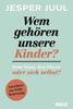 Jesper Juul: Wem gehören unsere Kinder? Dem Staat, den Eltern oder sich selbst?, Buch