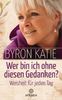 Byron Katie: Wer bin ich ohne diesen Gedanken?, Buch