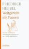 Friedrich Hebbel: Weltgericht mit Pausen, eBook