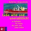 Sabine Asgodom: Lebe wild und unersättlich! CD, CD