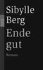 Sibylle Berg: Ende gut, Buch