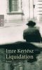 Imre Kertesz: Liquidation, Buch
