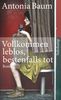 Antonia Baum: Vollkommen leblos, bestenfalls tot, Buch