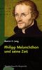 Martin H. Jung: Philipp Melanchthon und seine Zeit, Buch