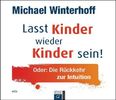 Michael Winterhoff: Lasst Kinder wieder Kinder sein, 4 Audio-CDs, CD