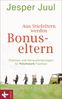 Jesper Juul: Aus Stiefeltern werden Bonus-Eltern, eBook
