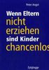 Peter Angst: Wenn Eltern nicht erziehen sind Kinder chancenlos, Buch