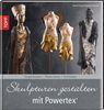 Babett Gapski: Skulpturen gestalten mit Powertex, Buch