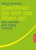 Margit Burkhardt: Gewöhnen Sie sich das Altern ab!, eBook
